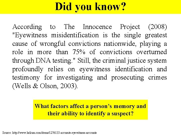 Did you know? According to The Innocence Project (2008) "Eyewitness misidentification is the single