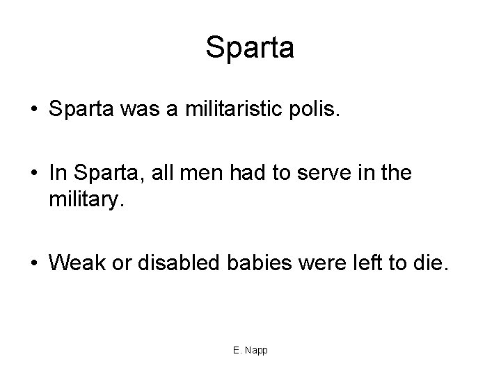 Sparta • Sparta was a militaristic polis. • In Sparta, all men had to