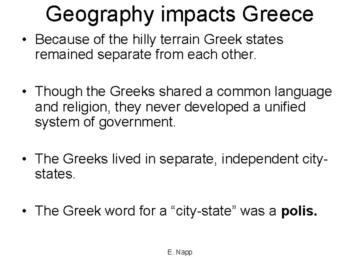 Geography impacts Greece • Because of the hilly terrain Greek states remained separate from