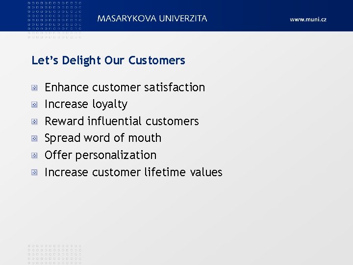 Let’s Delight Our Customers Enhance customer satisfaction Increase loyalty Reward influential customers Spread word