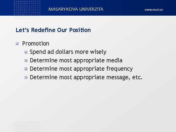 Let’s Redefine Our Position Promotion Spend ad dollars more wisely Determine most appropriate media