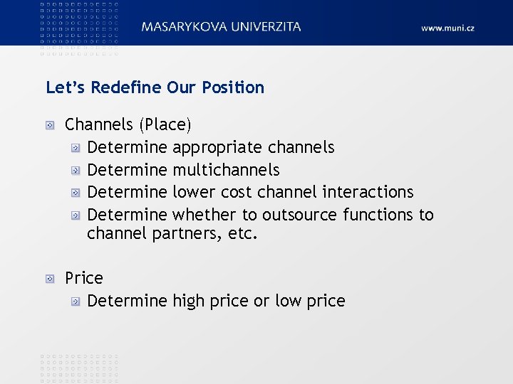 Let’s Redefine Our Position Channels (Place) Determine appropriate channels Determine multichannels Determine lower cost