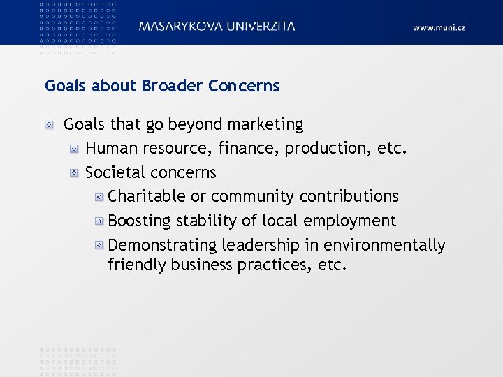 Goals about Broader Concerns Goals that go beyond marketing Human resource, finance, production, etc.