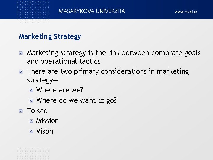 Marketing Strategy Marketing strategy is the link between corporate goals and operational tactics There