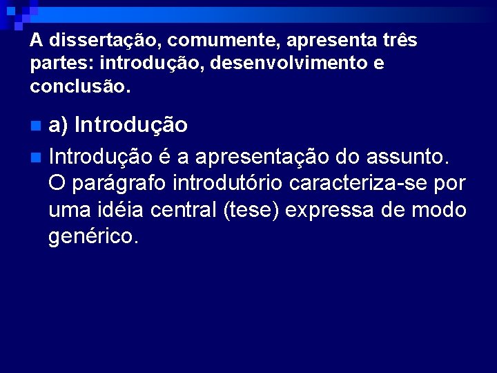 A dissertação, comumente, apresenta três partes: introdução, desenvolvimento e conclusão. a) Introdução n Introdução
