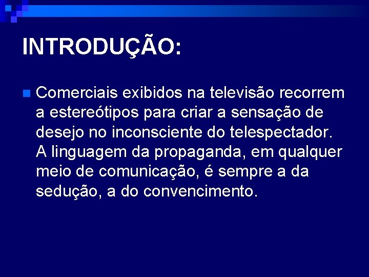 INTRODUÇÃO: n Comerciais exibidos na televisão recorrem a estereótipos para criar a sensação de