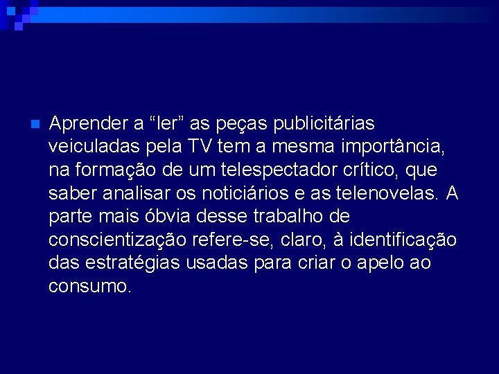 n Aprender a “ler” as peças publicitárias veiculadas pela TV tem a mesma importância,