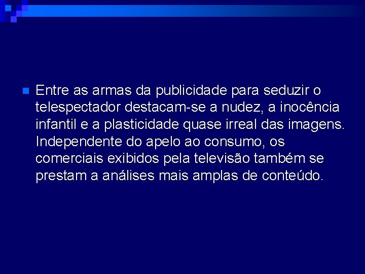 n Entre as armas da publicidade para seduzir o telespectador destacam-se a nudez, a