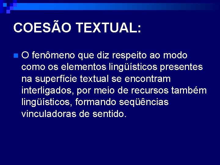 COESÃO TEXTUAL: n O fenômeno que diz respeito ao modo como os elementos lingüísticos