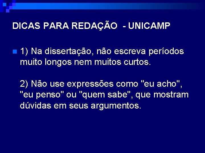 DICAS PARA REDAÇÃO - UNICAMP n 1) Na dissertação, não escreva períodos muito longos