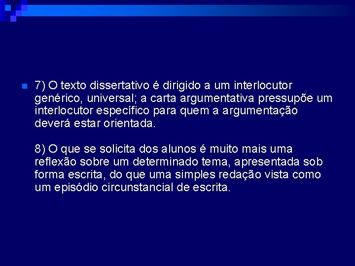 n 7) O texto dissertativo é dirigido a um interlocutor genérico, universal; a carta