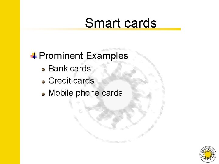 Smart cards Prominent Examples Bank cards Credit cards Mobile phone cards 
