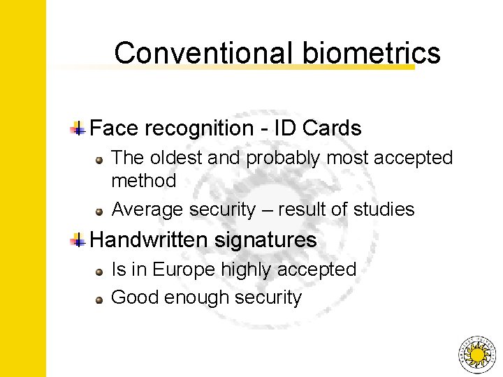 Conventional biometrics Face recognition - ID Cards The oldest and probably most accepted method