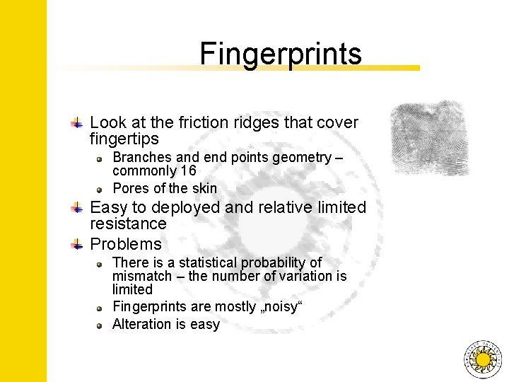 Fingerprints Look at the friction ridges that cover fingertips Branches and end points geometry