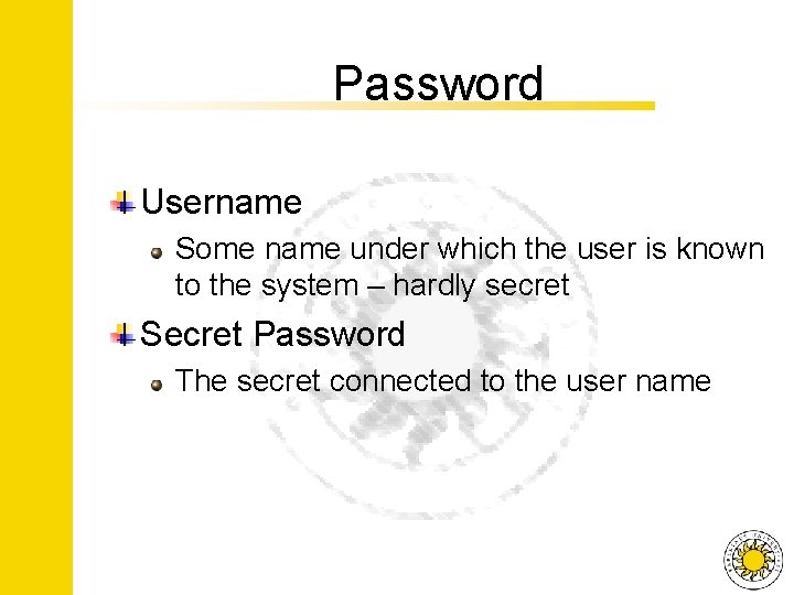 Password Username Some name under which the user is known to the system –