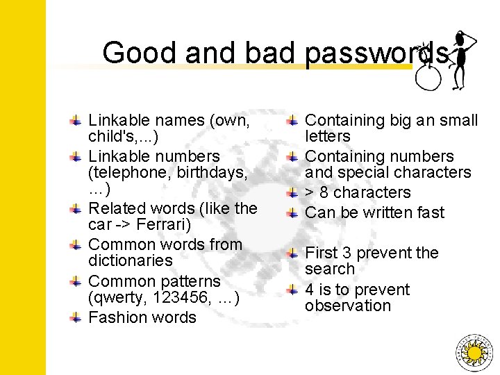 Good and bad passwords Linkable names (own, child's, . . . ) Linkable numbers