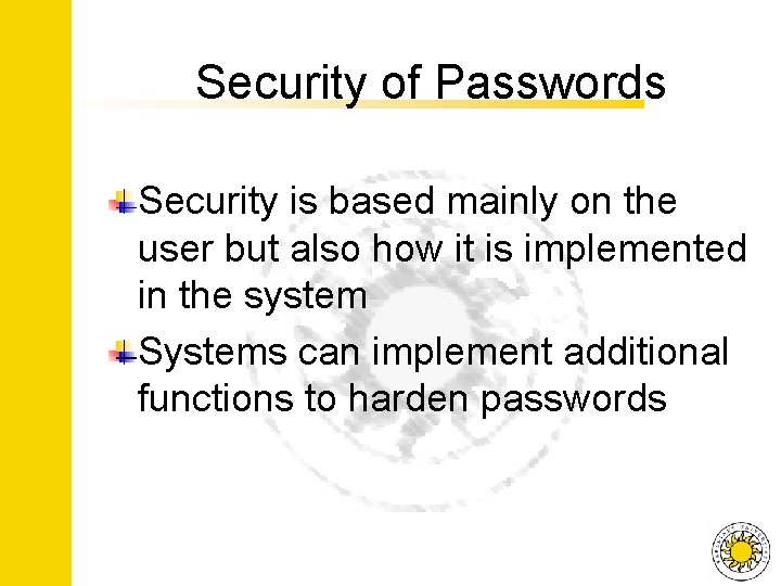 Security of Passwords Security is based mainly on the user but also how it