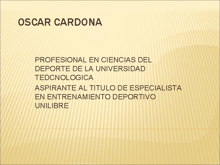 OSCAR CARDONA PROFESIONAL EN CIENCIAS DEL DEPORTE DE LA UNIVERSIDAD TEDCNOLOGICA ASPIRANTE AL TITULO