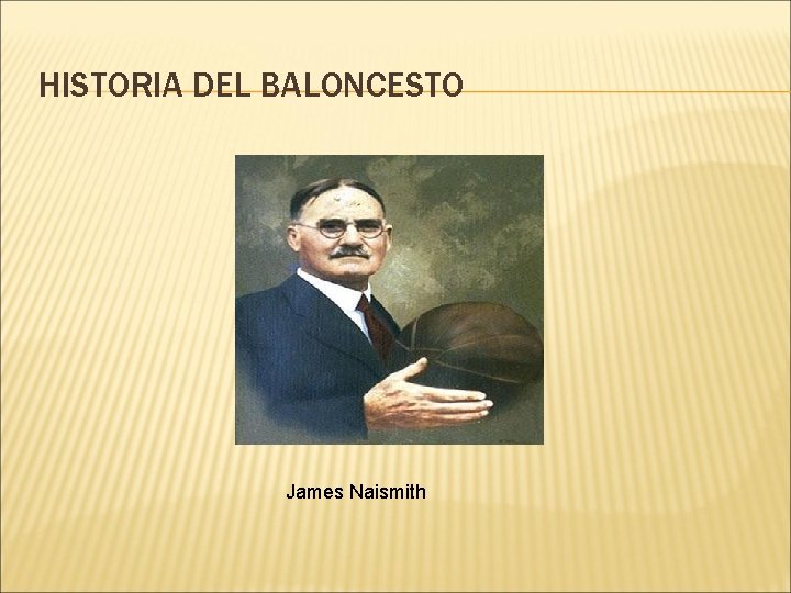 HISTORIA DEL BALONCESTO James Naismith 