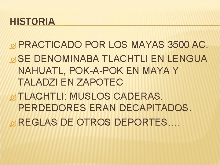 HISTORIA PRACTICADO POR LOS MAYAS 3500 AC. SE DENOMINABA TLACHTLI EN LENGUA NAHUATL, POK-A-POK