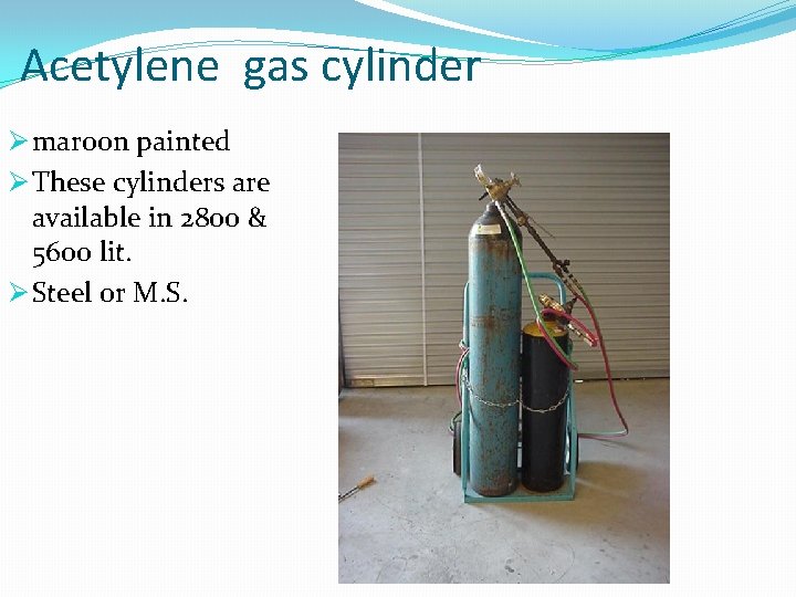 Acetylene gas cylinder Ø maroon painted Ø These cylinders are available in 2800 &