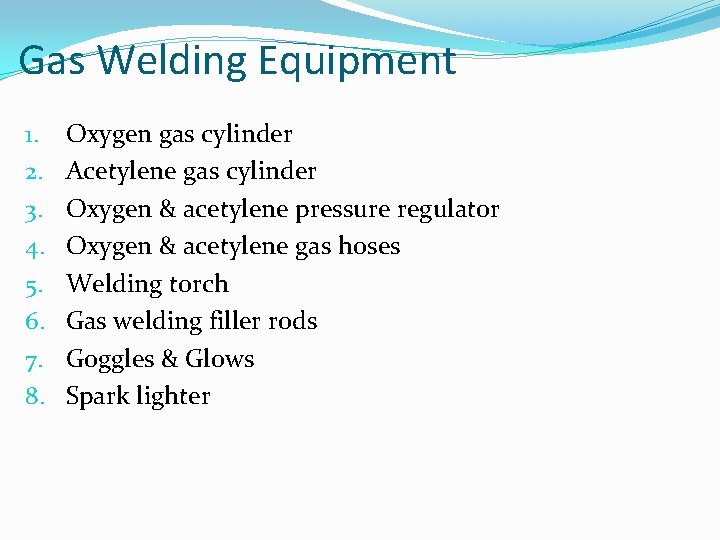Gas Welding Equipment 1. 2. 3. 4. 5. 6. 7. 8. Oxygen gas cylinder