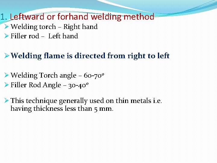 1. Leftward or forhand welding method Ø Welding torch – Right hand Ø Filler
