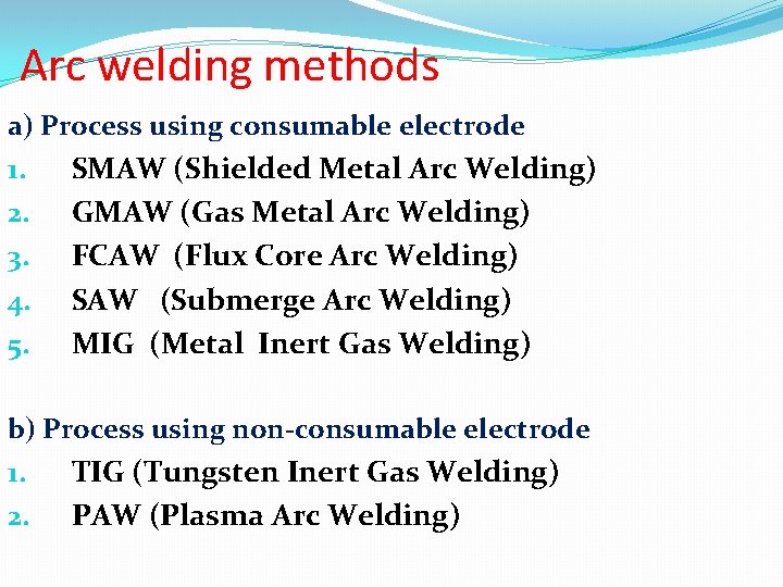 Arc welding methods a) Process using consumable electrode 1. 2. 3. 4. 5. SMAW