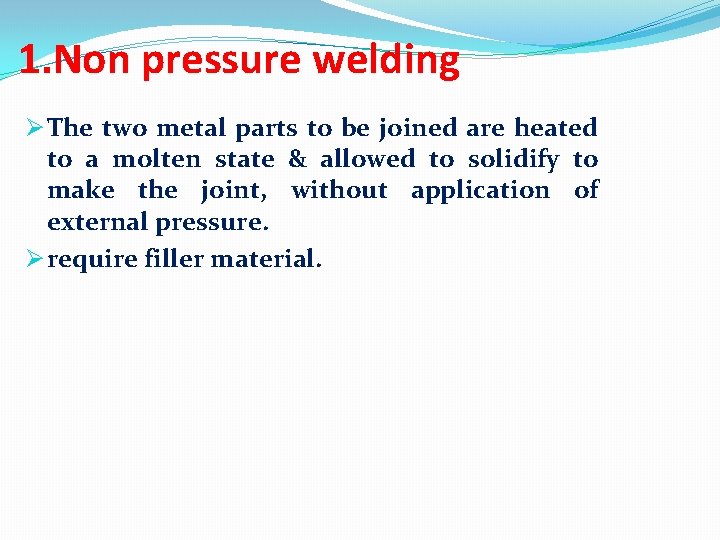 1. Non pressure welding Ø The two metal parts to be joined are heated
