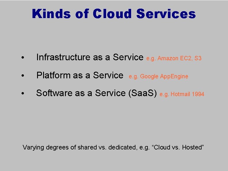 Kinds of Cloud Services • Infrastructure as a Service e. g. Amazon EC 2,