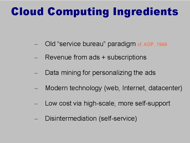 Cloud Computing Ingredients – Old “service bureau” paradigm cf. ADP, 1949 – Revenue from