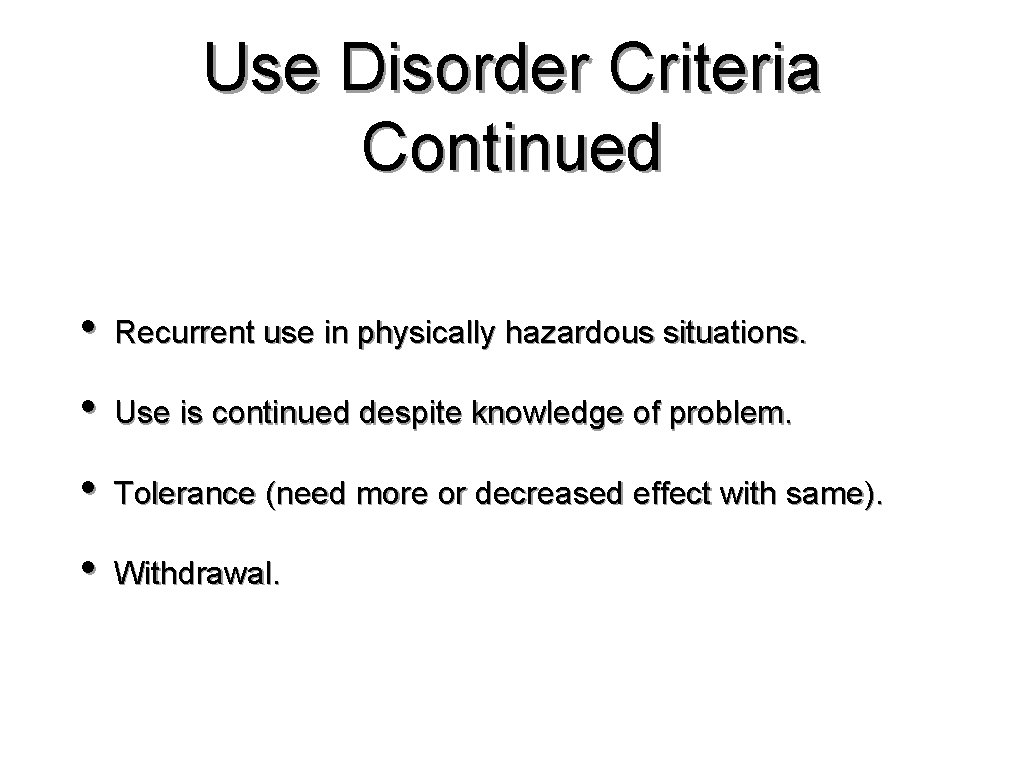Use Disorder Criteria Continued • Recurrent use in physically hazardous situations. • Use is