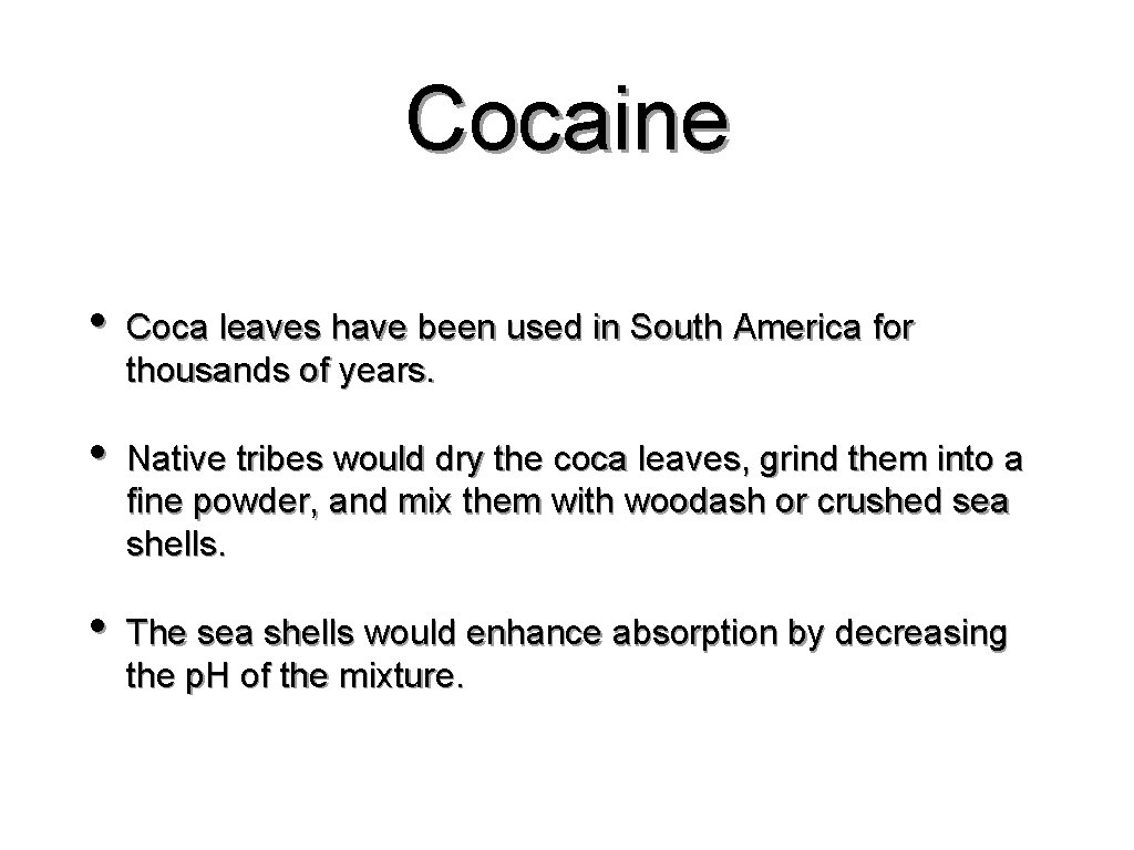 Cocaine • Coca leaves have been used in South America for thousands of years.