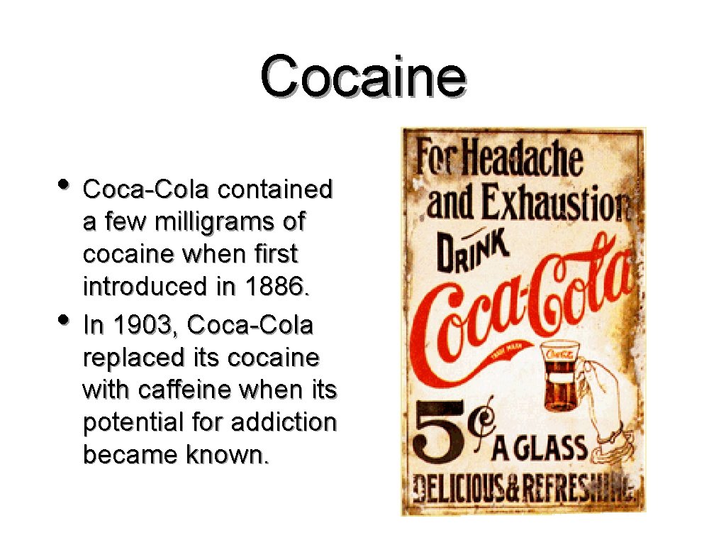 Cocaine • Coca-Cola contained • a few milligrams of cocaine when first introduced in