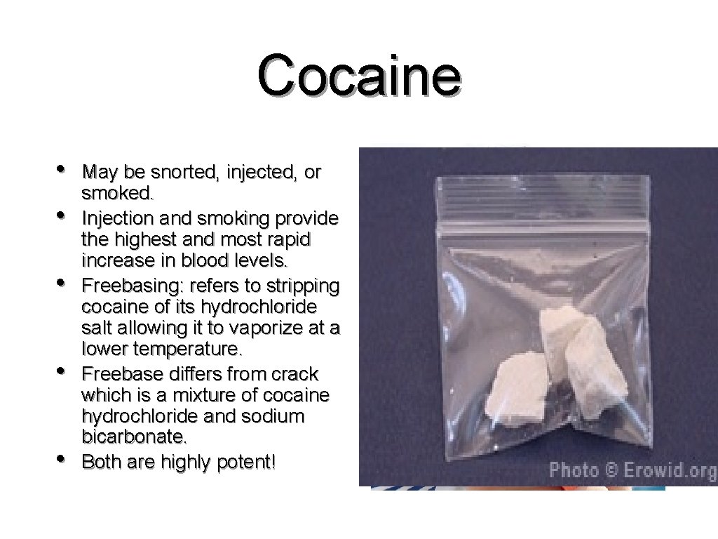 Cocaine • • • May be snorted, injected, or smoked. Injection and smoking provide