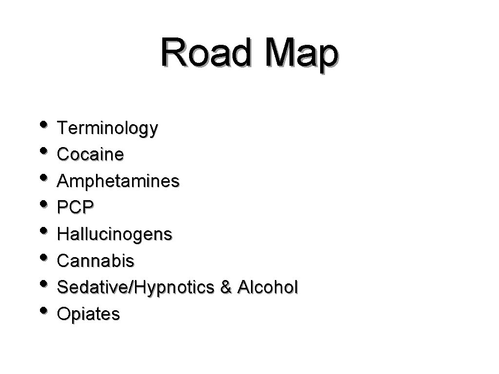 Road Map • Terminology • Cocaine • Amphetamines • PCP • Hallucinogens • Cannabis