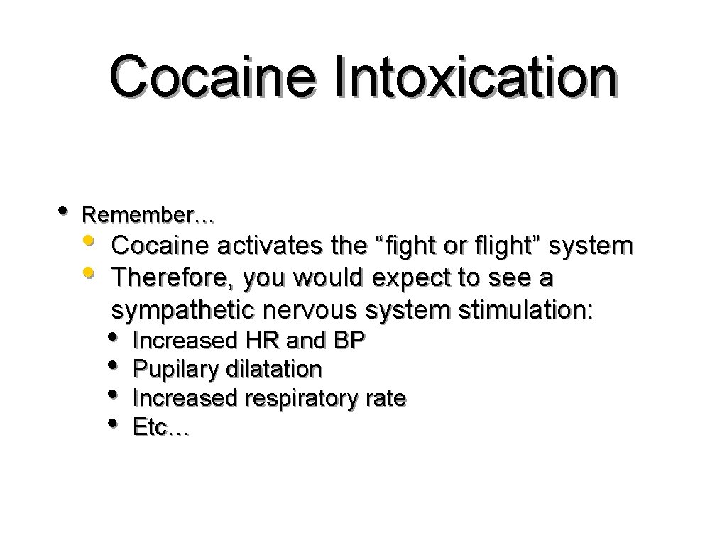 Cocaine Intoxication • Remember… • • Cocaine activates the “fight or flight” system Therefore,