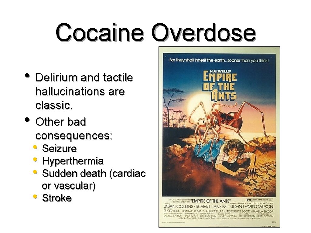 Cocaine Overdose • Delirium and tactile • hallucinations are classic. Other bad consequences: •
