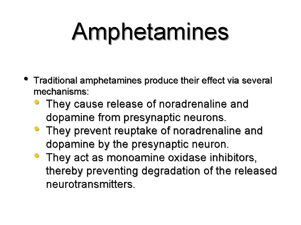 Amphetamines • Traditional amphetamines produce their effect via several mechanisms: • • • They