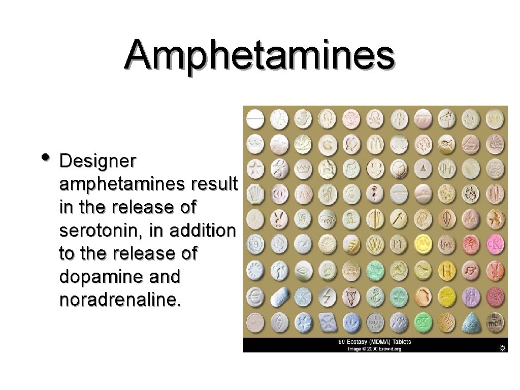 Amphetamines • Designer amphetamines result in the release of serotonin, in addition to the