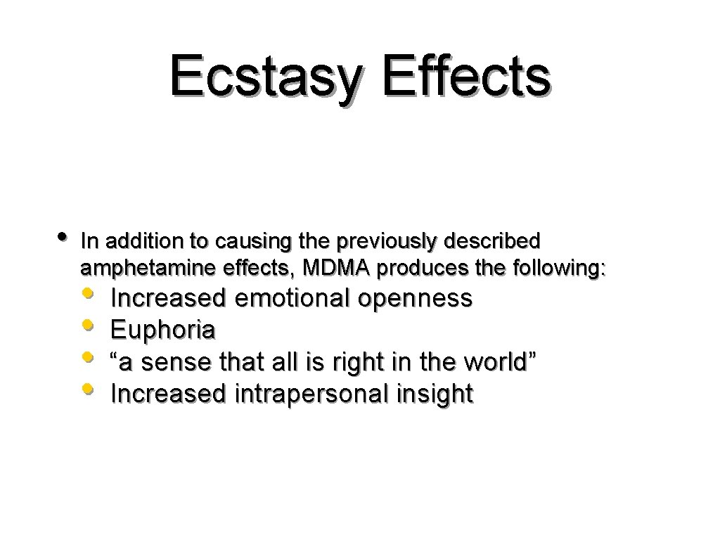Ecstasy Effects • In addition to causing the previously described amphetamine effects, MDMA produces