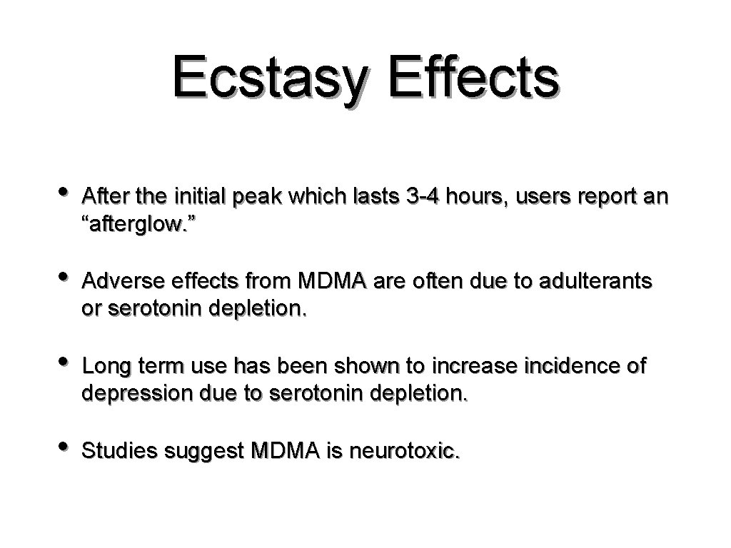 Ecstasy Effects • After the initial peak which lasts 3 -4 hours, users report