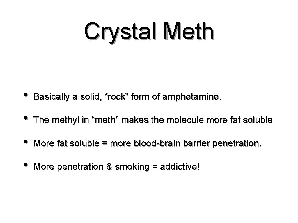 Crystal Meth • Basically a solid, “rock” form of amphetamine. • The methyl in