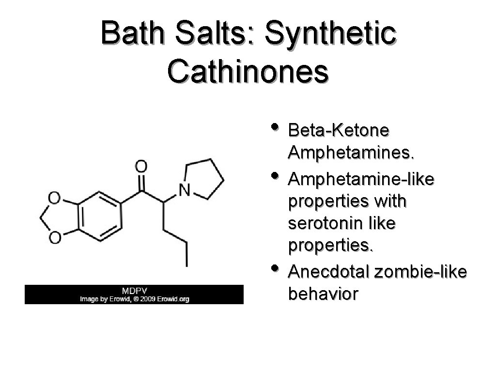 Bath Salts: Synthetic Cathinones • Beta-Ketone • • Amphetamines. Amphetamine-like properties with serotonin like