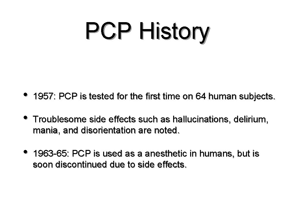 PCP History • 1957: PCP is tested for the first time on 64 human