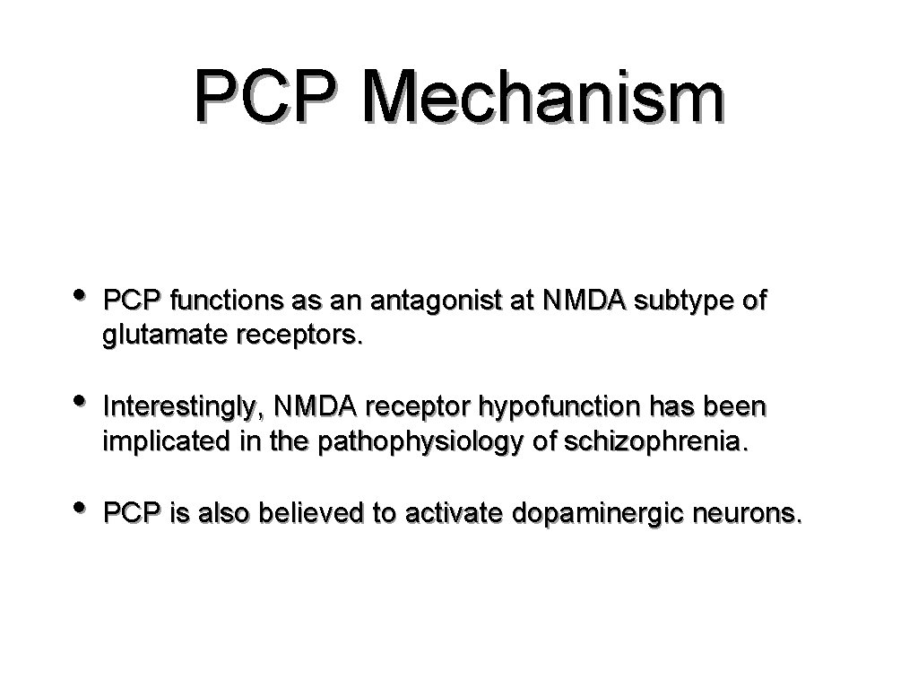 PCP Mechanism • PCP functions as an antagonist at NMDA subtype of glutamate receptors.