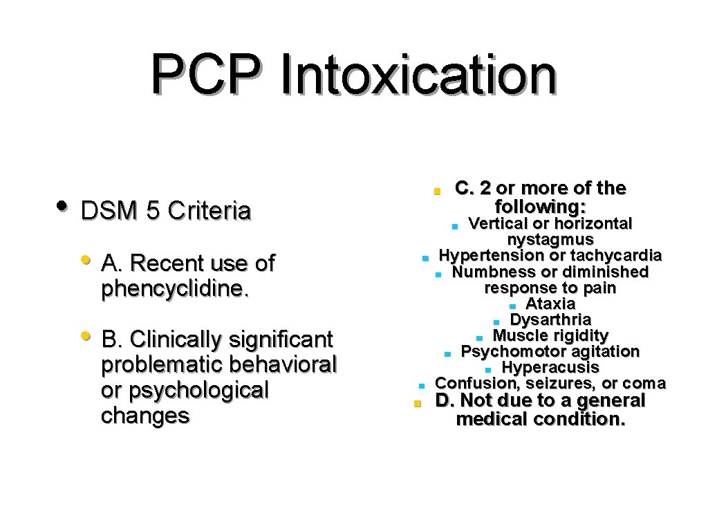 PCP Intoxication ■ • DSM 5 Criteria Vertical or horizontal nystagmus Hypertension or tachycardia
