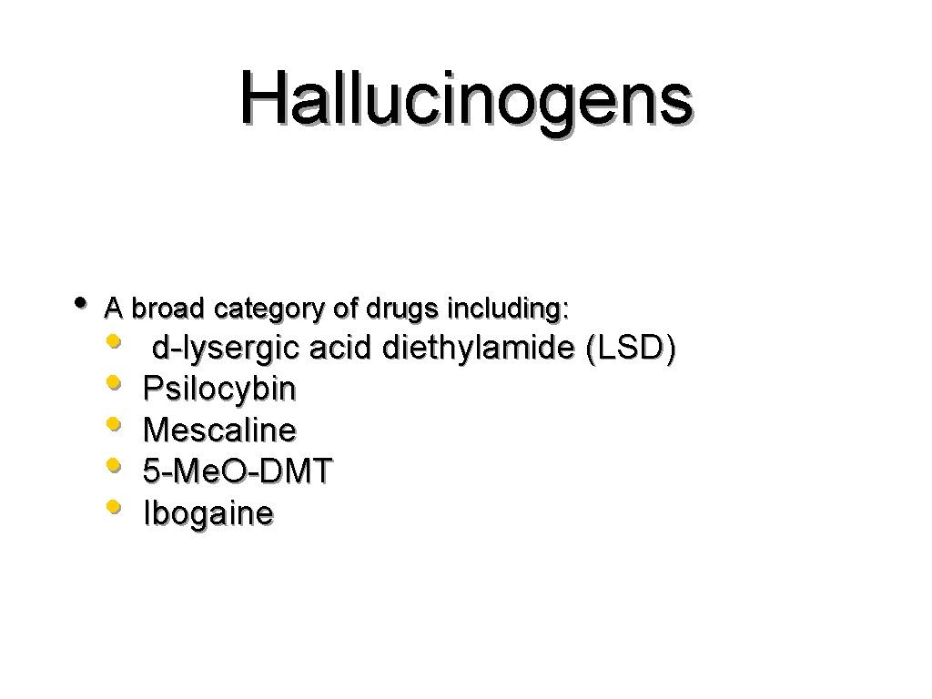 Hallucinogens • A broad category of drugs including: • • • d-lysergic acid diethylamide