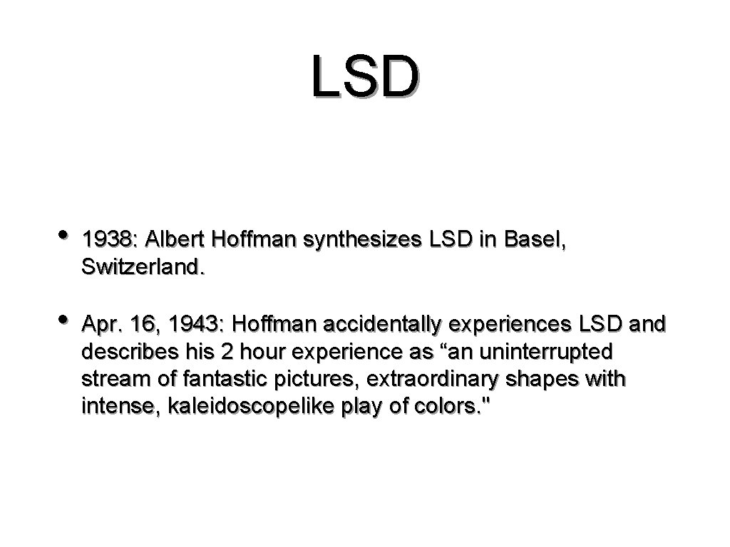 LSD • 1938: Albert Hoffman synthesizes LSD in Basel, Switzerland. • Apr. 16, 1943: