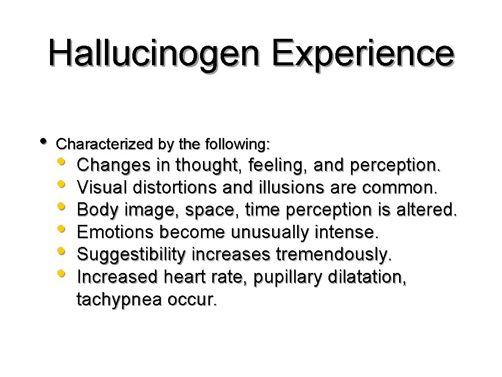Hallucinogen Experience • Characterized by the following: • • • Changes in thought, feeling,